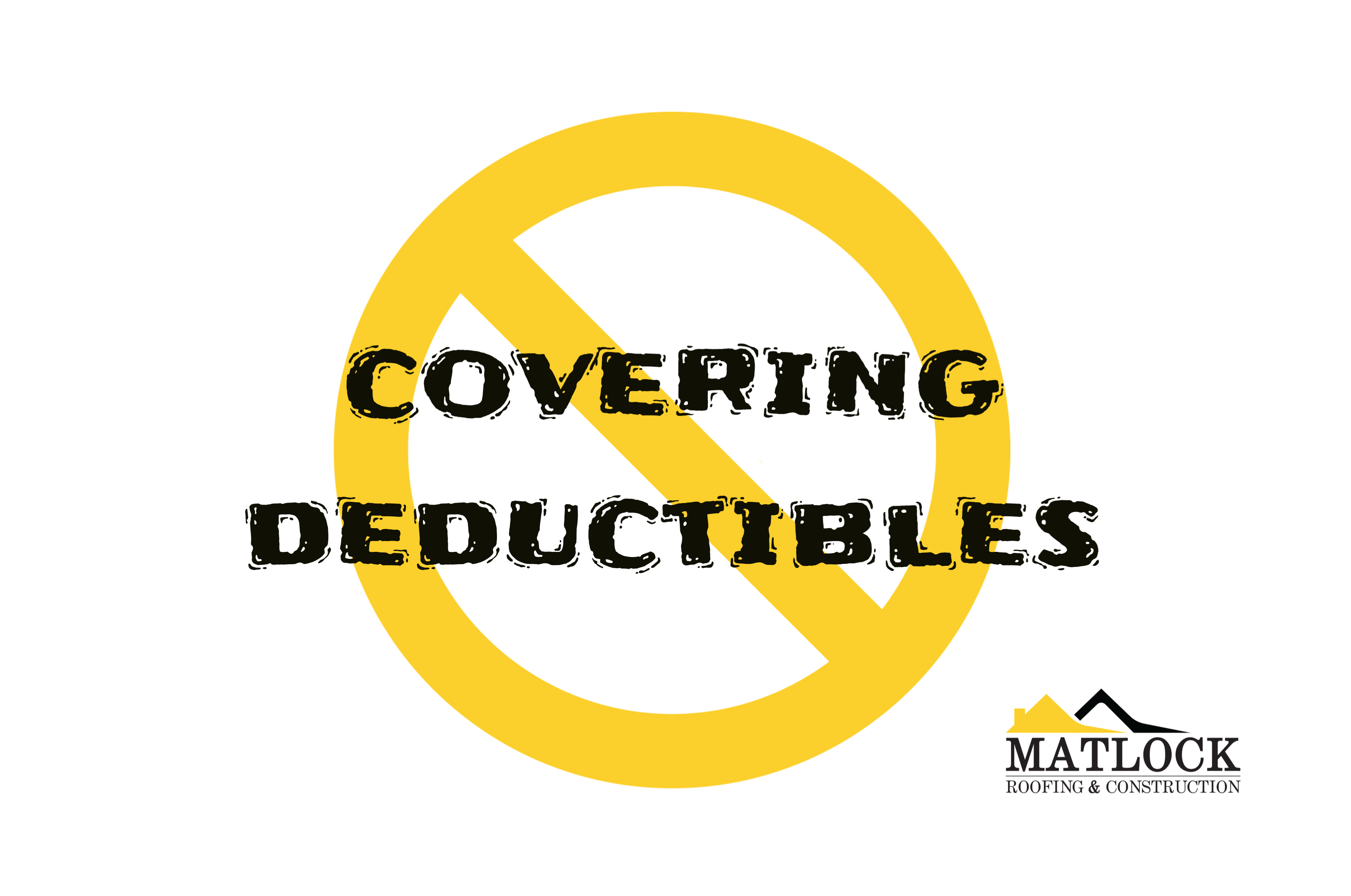 Matlock does NOT cover insurance deductibles
