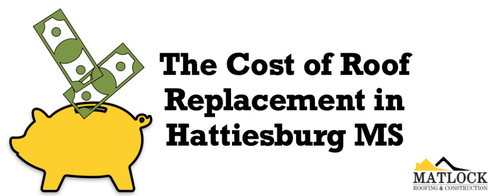 The Cost of Roof Replacement in Hattiesburg MS 